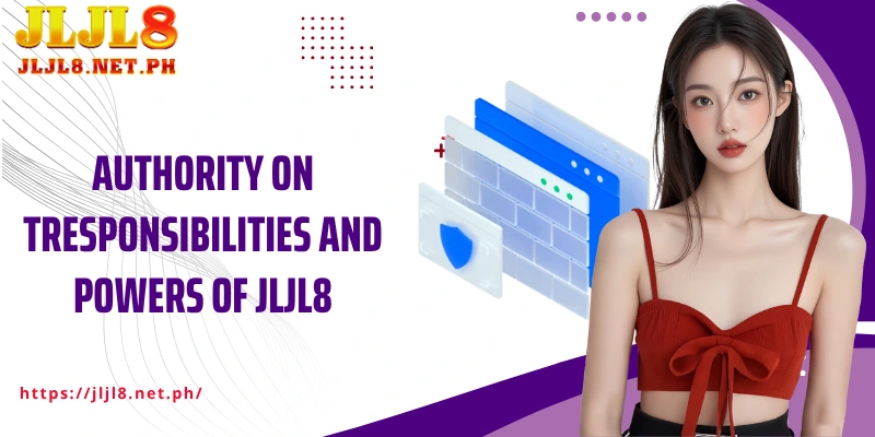 Authority on Responsibilities and Powers of JLJL8