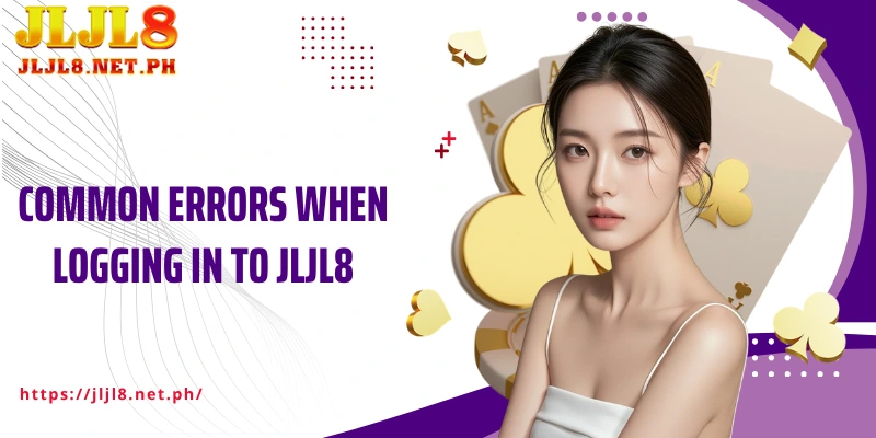Common errors when logging in to JLJL8 and how to fix them