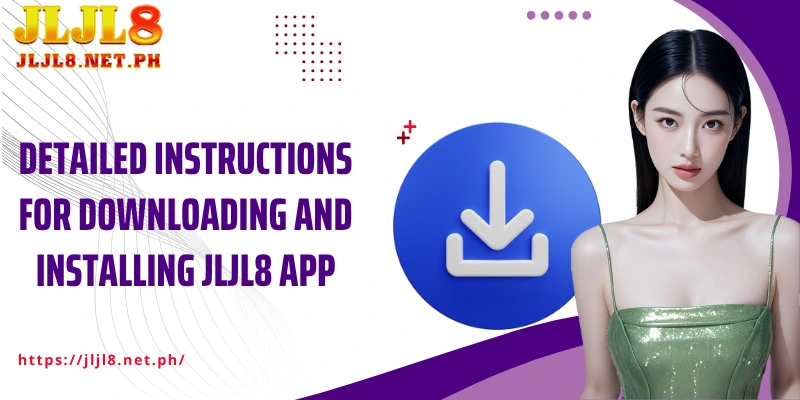 Detailed instructions for downloading and installing JLJL8 App