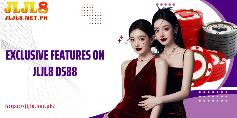 Exclusive features on JLJL8 DS88