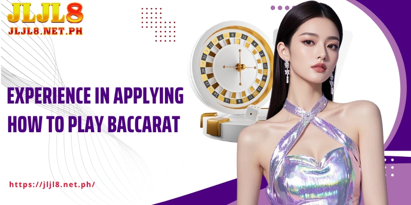 Experience in applying How to play Baccarat JLJL8