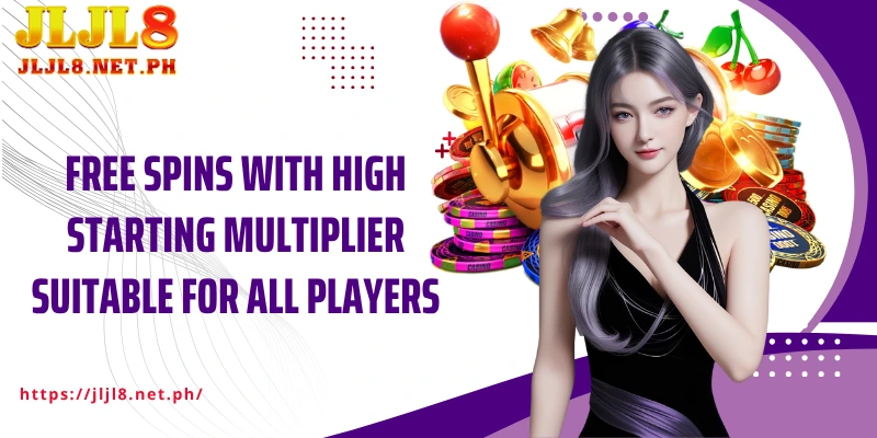Free spins with high starting multiplier suitable for all players