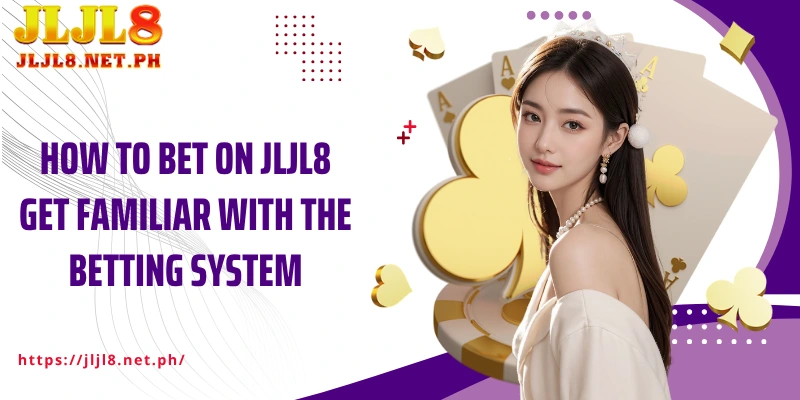 How to bet on JLJL8 get familiar with the betting system