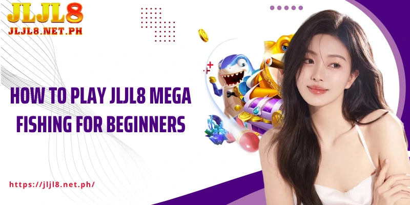 How to play JLJL8 Mega Fishing for beginners