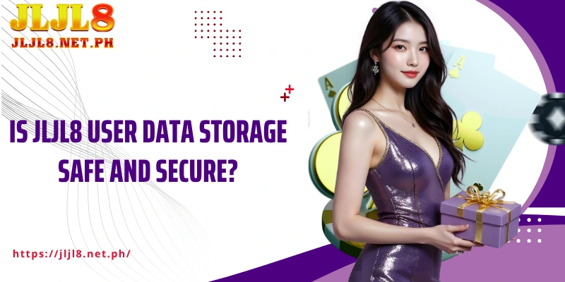 Is JLJL8 user data storage safe and secure?