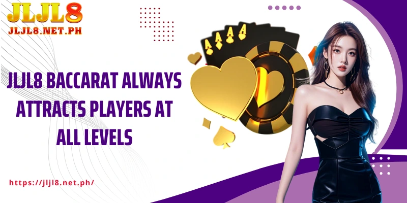 JLJL8 Baccarat always attracts players at all levels