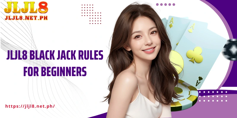 JLJL8 Black Jack Rules for Beginners