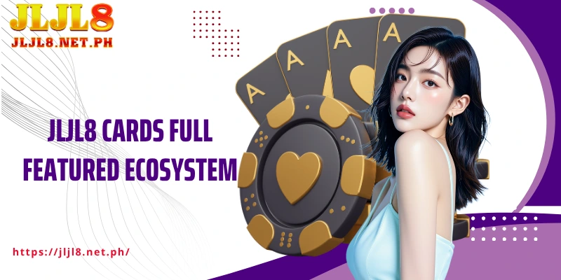 JLJL8 Cards Full featured ecosystem