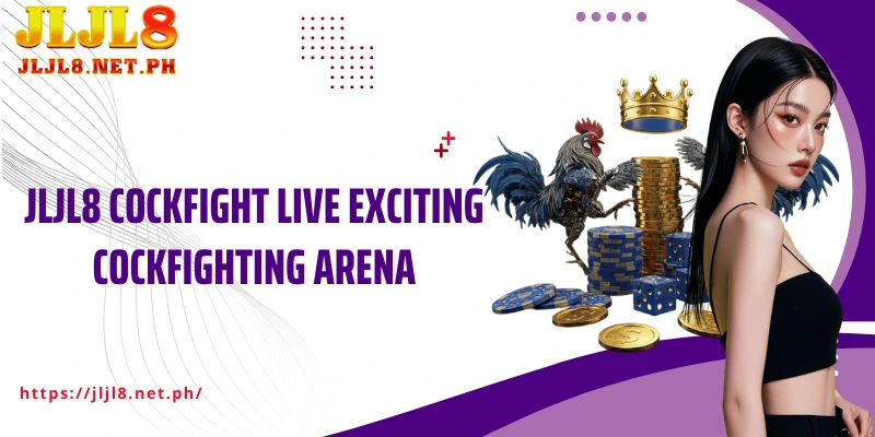 JLJL8 Cockfight Live exciting cockfighting arena