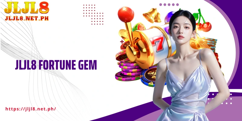 JLJL8 Fortune Gem