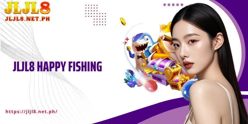 JLJL8 Happy Fishing