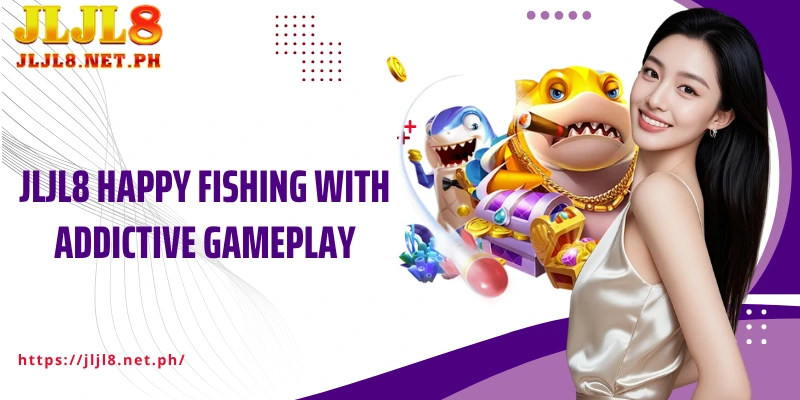 JLJL8 Happy Fishing with addictive gameplay