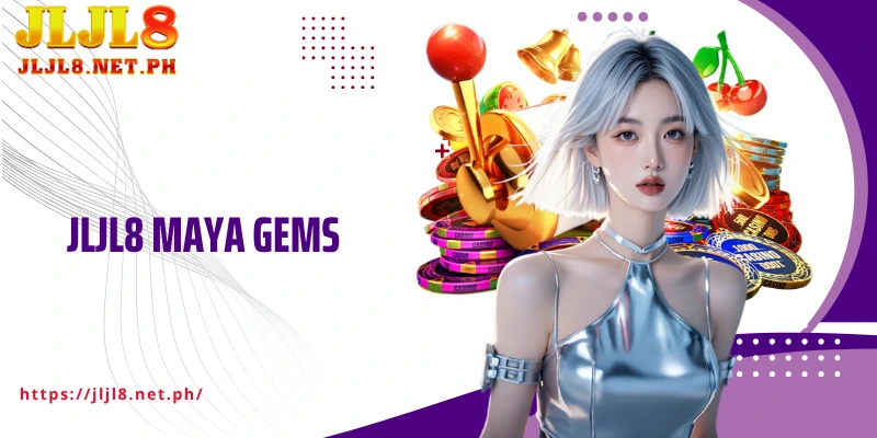 JLJL8 Maya Gems