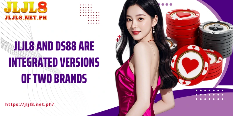 JLJL8 and DS88 are integrated versions of two brands