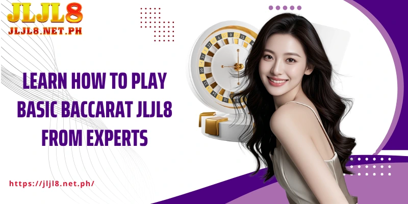 Learn How to play basic Baccarat JLJL8 from experts