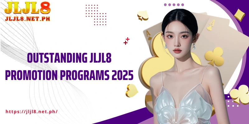Outstanding JLJL8 Promotion Programs 2025