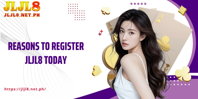 Reasons to Register JLJL8 Today