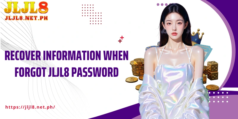 Recover information when Forgot JLJL8 password