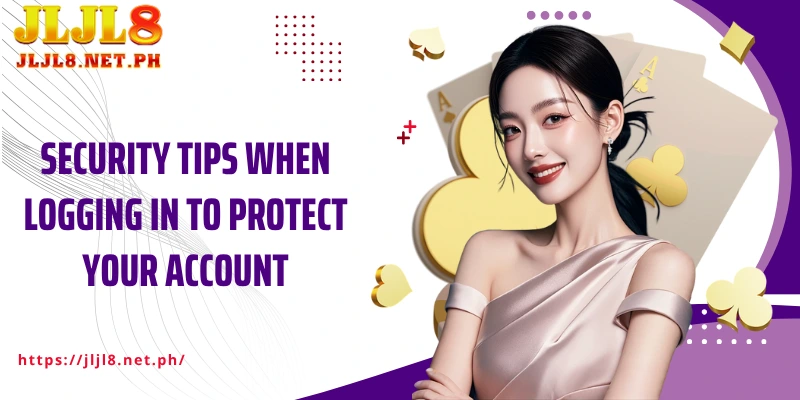 Security tips when logging in to protect your account