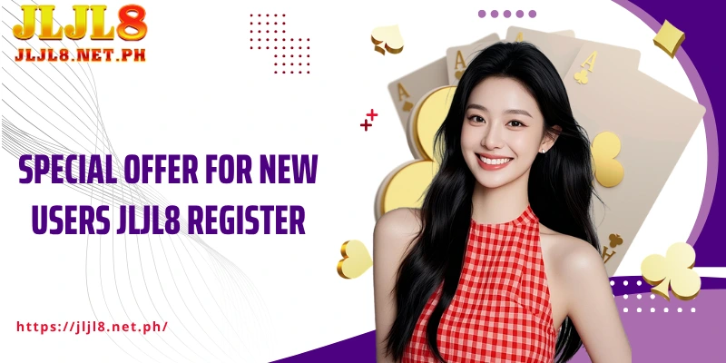 Special Offer for New Users JLJL8 Register