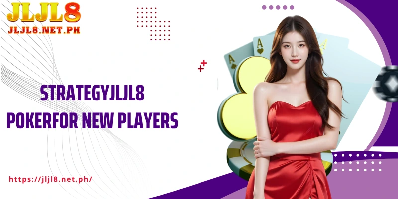 StrategyJLJL8 Pokerfor new players
