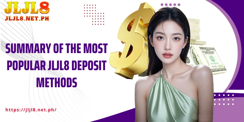 Summary of the most popular JLJL8 Deposit methods