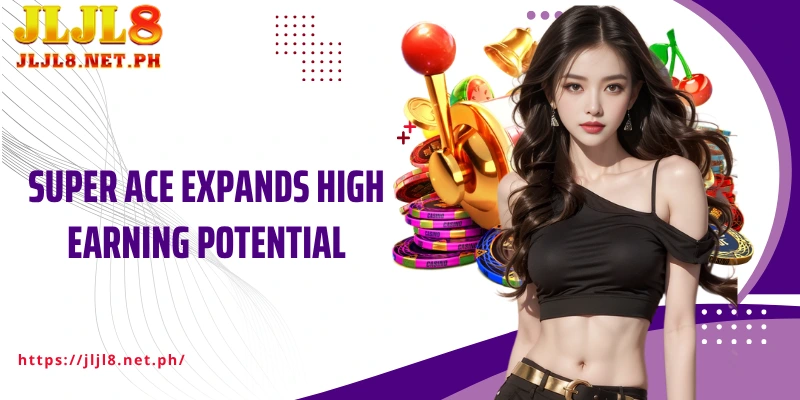 Super ACE expands high earning potential