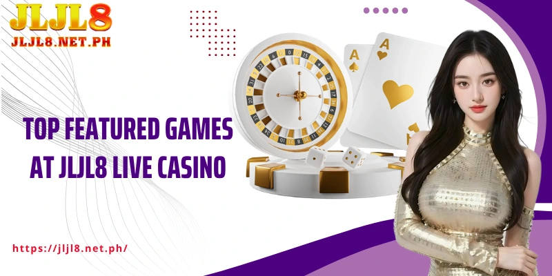 Top featured games at JLJL8 Live Casino