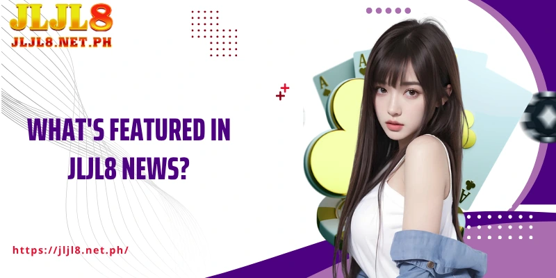 What's featured in JLJL8 News?