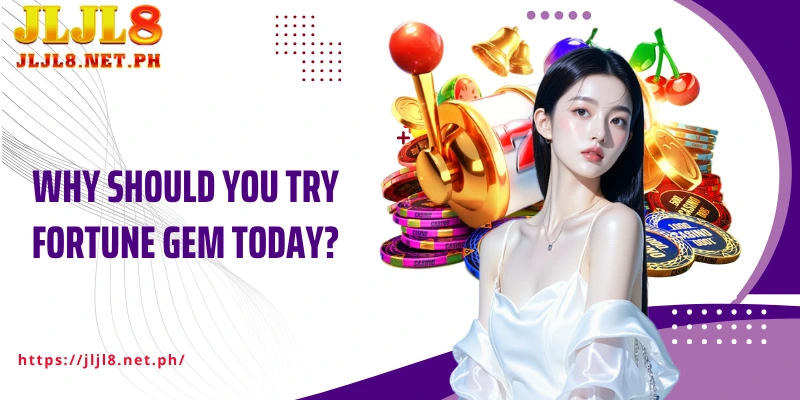 Why should you try Fortune Gem today?