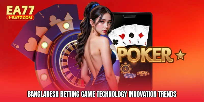 Bangladesh betting game technology innovation trends