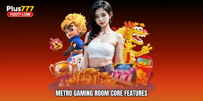 Metro gaming room core features