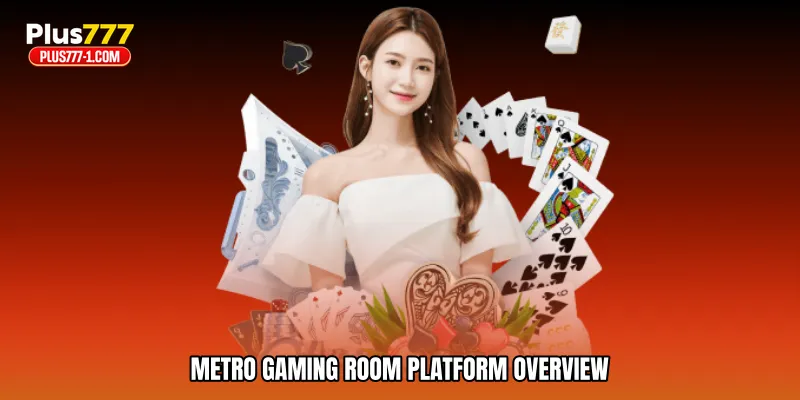 Metro gaming room platform overview