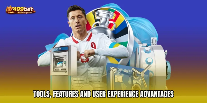 Tools, Features and User Experience Advantages