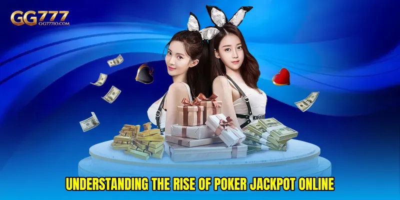 Understanding the Rise of Poker Jackpot Online