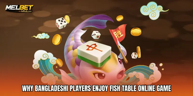 Why Bangladeshi players enjoy Fish Table online game
