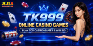 TK999 Online Casino Games – Play Top Casino Games & Win Big